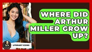 Where Did Arthur Miller Grow Up? - Literary Icons