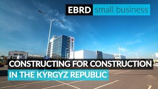 EBRD. Small business. Constructing for construction in the Kyrgyz Republic.