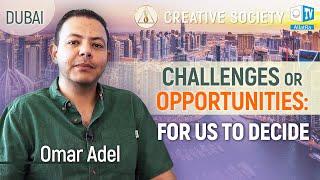 Omar Adel. Challenges or Opportunities - for us to decide. Creative Society