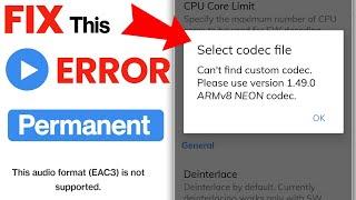 MX Player Codec Problems | Can't find custom codec. Please use version 1.49.0 ARMv8 codec Eac3 audio