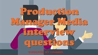 Production Manager Media interview questions