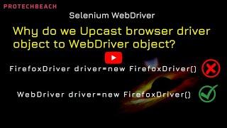 Why do we Upcast browser driver class object to WebDriver object in Selenium WebDrive