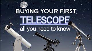 Buying Your First Telescope...All You Need To Know.