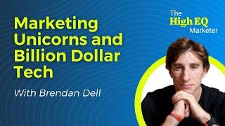 E25: Marketing Unicorns and Billion Dollar Tech With Brendan Dell