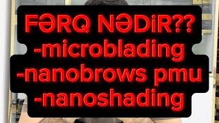 Microblading,NanoBrowsPmu və NanoShading nədir? Fərq