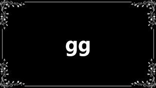 Gg - Definition and How To Pronounce