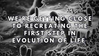 We're getting close to recreating the first step in the evolution of life