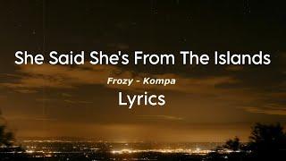 She Said She's From The Islands | Frozy - Kompa ( lyrics ) normal version tiktok song byTOMO #Tiktok