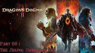 DRAGON’S DOGMA 2 | PART 96 - THE AILING ARBOURHEART