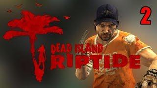 Прохождение Dead Island Riptide. Часть 2. Райский остров