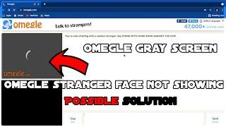 Omegle: How To Fix Stranger Camera Keeps Loading in Omegle On PC/Laptop