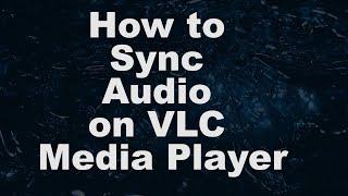 How To Sync Audio On VLC Media Player