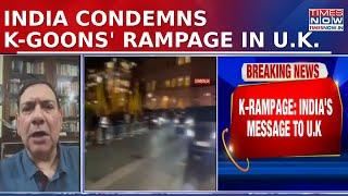 India Condemns K-Goons' Rampage In U.K., Urges UK to Fulfill Diplomatic Obligations | English News