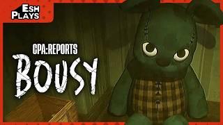 Deady Ruxpin | Esh Plays CPA REPORTS: BOUSY (Demo)