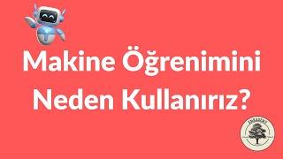 2 - Makine Öğrenimini Neden Kullanırız?