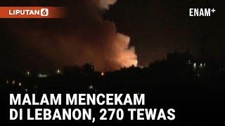 Ngeri! 270 Tewas Akibat Serangan Udara Israel di Lebanon | Liputan6