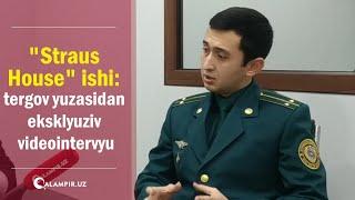 "Straus House" ishi: tergov yuzasidan eksklyuziv videointervyu