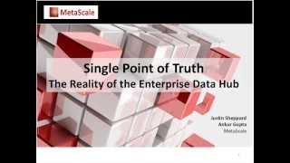 MetaScale Webinar -- Single Point of Truth: Reality of the Enterprise Data Hub