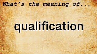 Qualification Meaning : Definition of Qualification