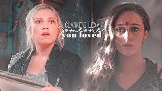 Clarke & Lexa | Someone you loved [+6x07]