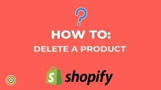 How to Delete a Product on Shopify - E-commerce Tutorials