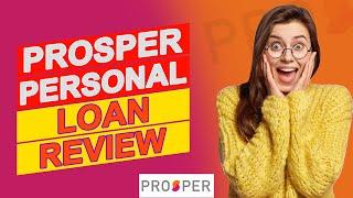 Prosper Personal Loan Review - Is It The Right Choice For You? (Full Guide)