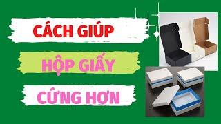 Cách Giúp Hộp Giấy Cứng Hơn l Toàn Bao Bì