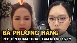 Bà Phương Hằng réo tên Phạm Thoại, làm rõ vụ 16 tỷ