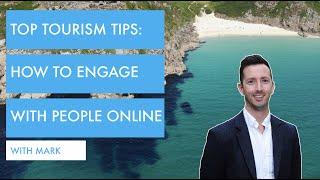 Top Tourism Tips: How to engage with people online now you can OFFICIALLY RE-OPEN!