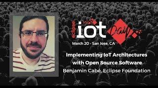 Implementing IoT Architectures with Open Source Software – Benjamin Cabé