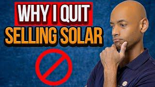 Why I Quit Selling Solar