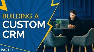 Building a Custom CRM - Part 1