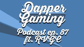 Dapper Gaming Podcast ep. 87 ft. ryansvideogamecorner