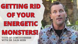 Getting Rid of Energetic Monsters, Tour of Consciousness with Dr. Dain Heer