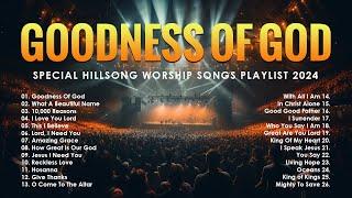 Best Praise and Worship Songs 2024 - Special Hillsong Worship Songs Playlist 2024 - Goodness Of God