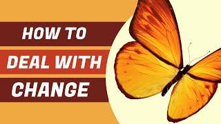 How to Deal with Change