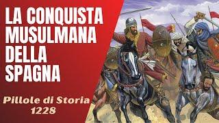 1228- La conquista musulmana della Spagna [Pillole di Storia]