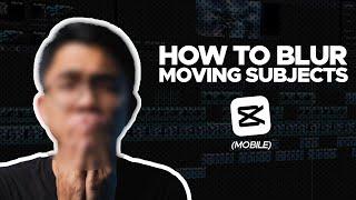 How to Blur Moving Subjects in Capcut Mobile (ENGLISH)