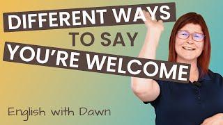 Different Ways To Say "You're Welcome"