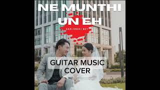 Ne Munthi Un eh ( Guitar Music Cover ) @sarlongkibeh6091 Song