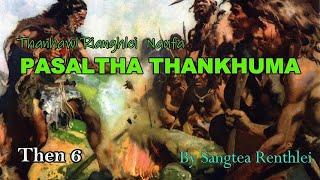 PASALTHA THANKHUMA (Then 6) Sangtea Renthlei