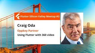 Craig Oda: Using Flutter with 360 video - Flutter Silicon Valley Meetup #3