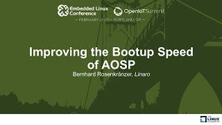 Improving the Bootup Speed of AOSP - Bernhard Rosenkränzer, Linaro