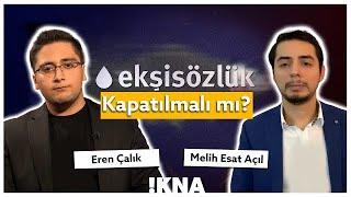Ekşi Sözlük Açılmalı mı? Eren Çalık Vs Melih Esat Açıl