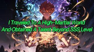 I traveled to a high-martial world and obtained a talent beyond SSS level.