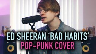 Ed Sheeran 'Bad Habits' [Pop-Punk Cover]