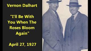 Vernon Dalhart "I'll Be With You When The Roses Bloom Again"