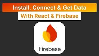 Install, Connect & Get Data From Firebase Database Using React JS