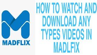 How to Watch And Download any thing Through the Madflix