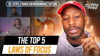 The Top 5 Laws Of Focus - THE MORNING MEETUP